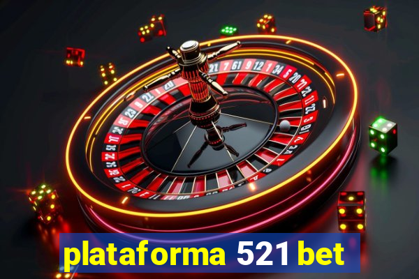 plataforma 521 bet